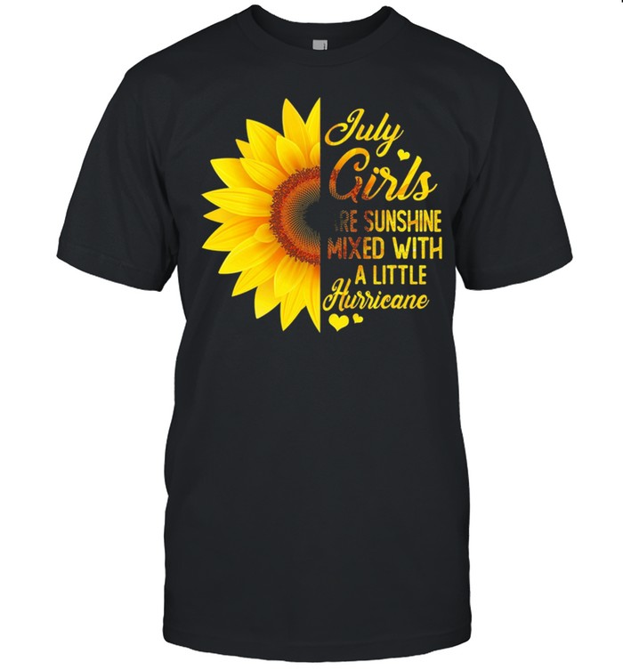 Sunflower July girls are sunshine mixed with a little hurricane shirt