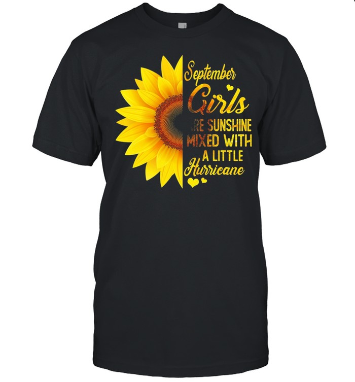 Sunflower September girls are sunshine mixed with a little hurricane shirt