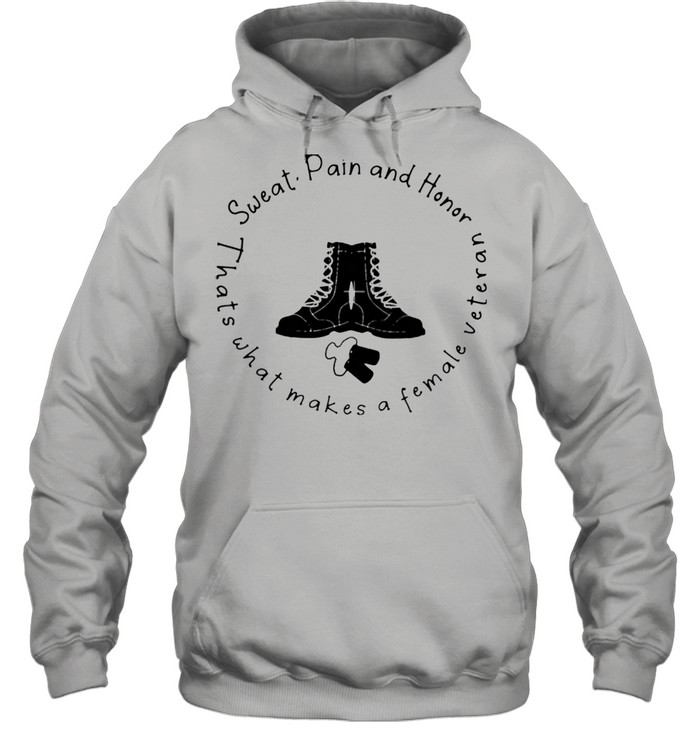 Sweat Pain And Honor Thats What Makes A Female Veteran  Unisex Hoodie