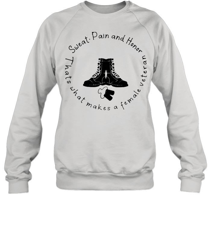 Sweat Pain And Honor Thats What Makes A Female Veteran  Unisex Sweatshirt