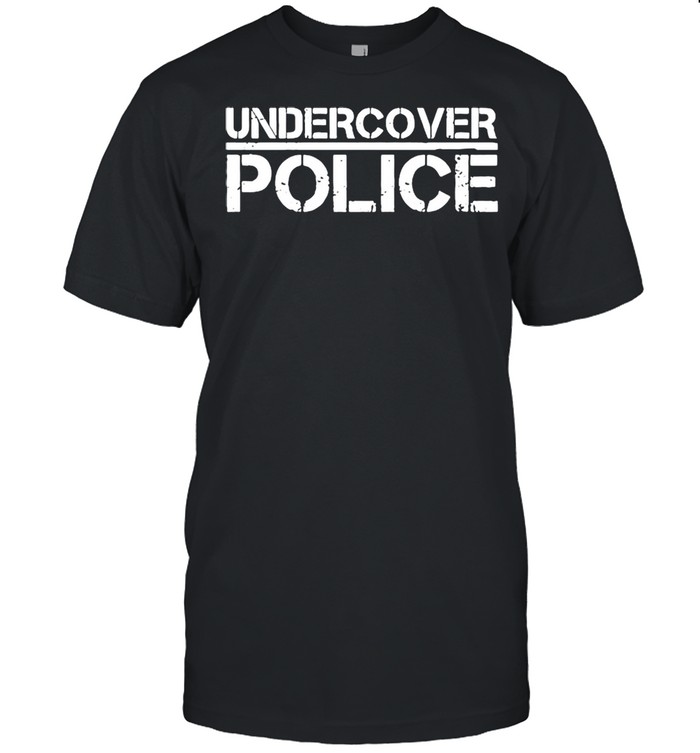 That Says Undercover Police For Cops And Officers shirt