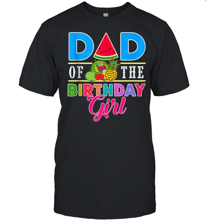 Twotti Fruity Theme Dad Of The Birthday Girl Sweetie Party shirt