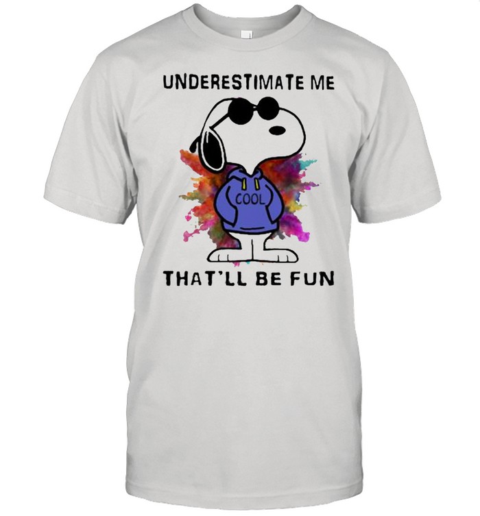 Underestimate Me Thatll be Fun Snoopy Shirt