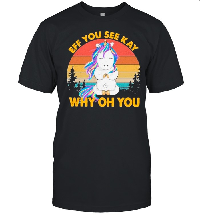 Unicorn Yoga Eff You See Kay Why Oh You Vintage shirt