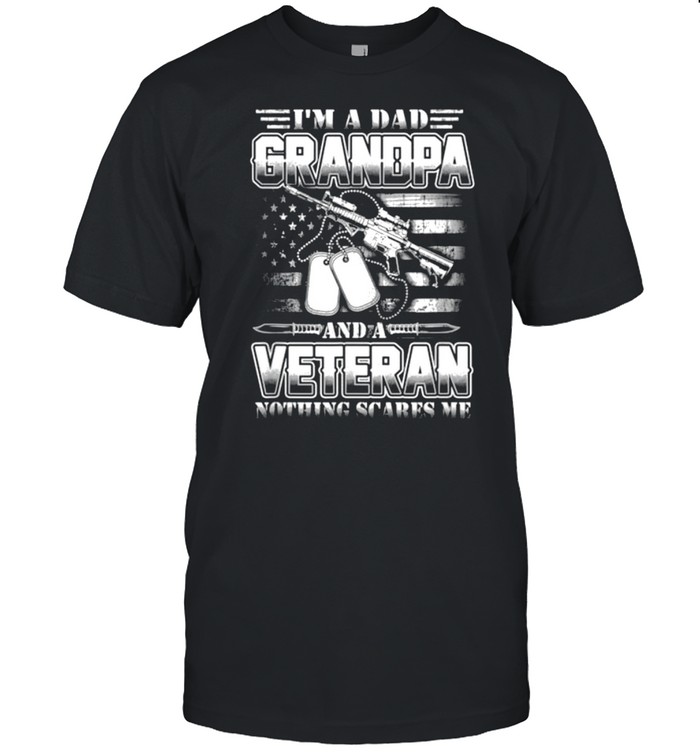 Veteran Quotes Dad Grandpa Veteran Nothing Scares Me Shirt