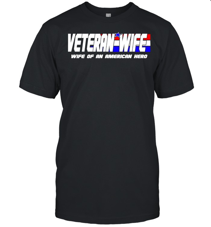 Veteran Wife Of An American Hero Shirt