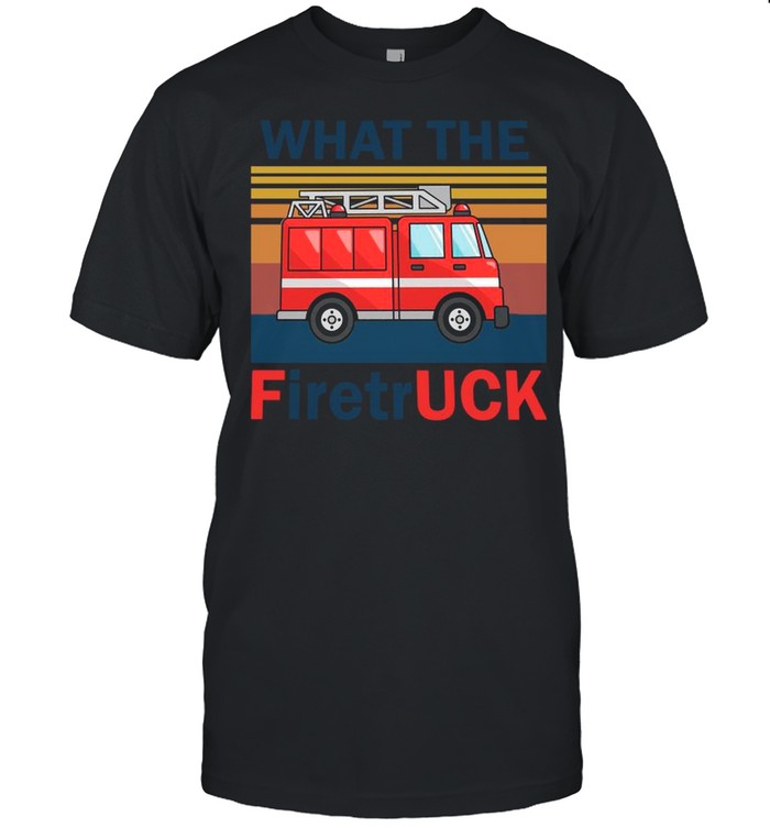 Vintage Retro What The Fire Truck shirt