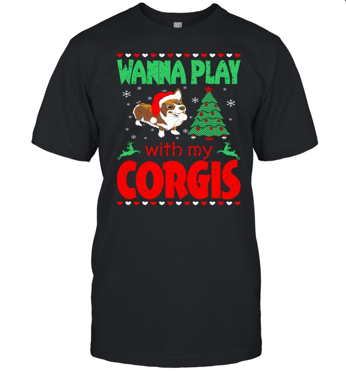 Wanna Play With My Corgi Christmas Pets shirt