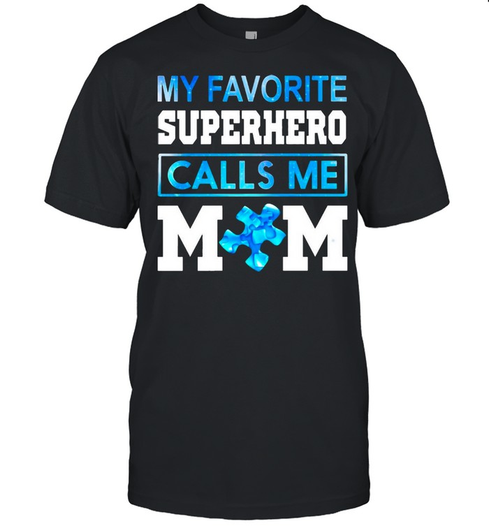 Autism Awareness My Favorite Superhero Calls Me Mom – Happy Mother’s Day 2021 shirt