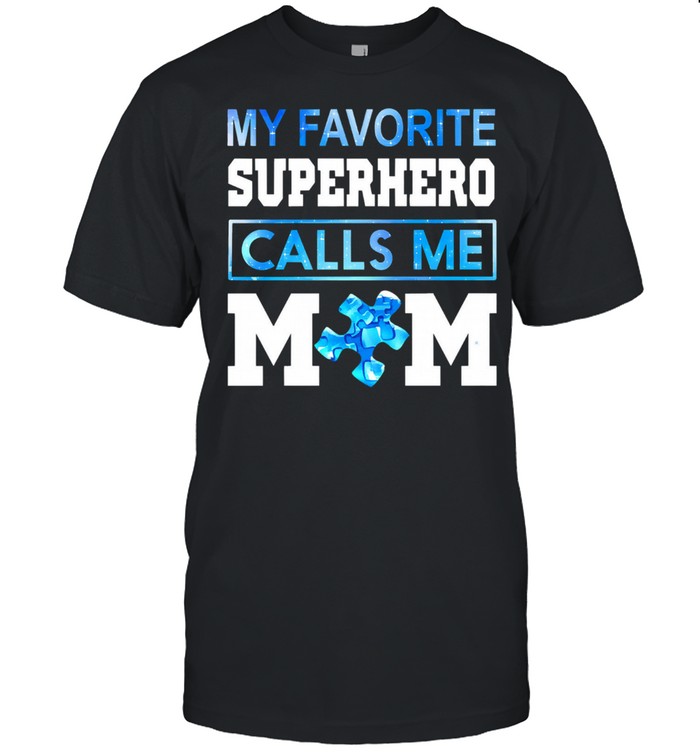 Autism awareness my favorite superhero calls me mom shirt