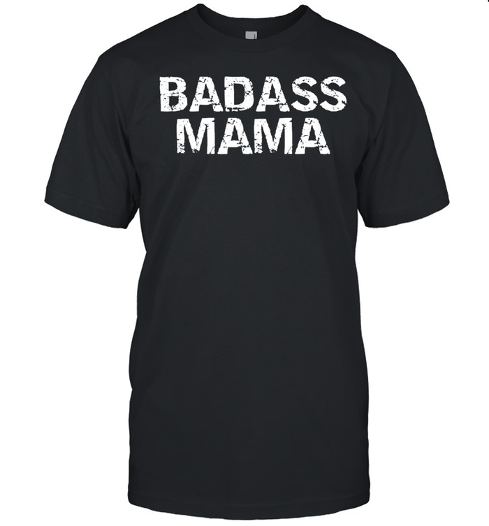 Badass Mama shirt