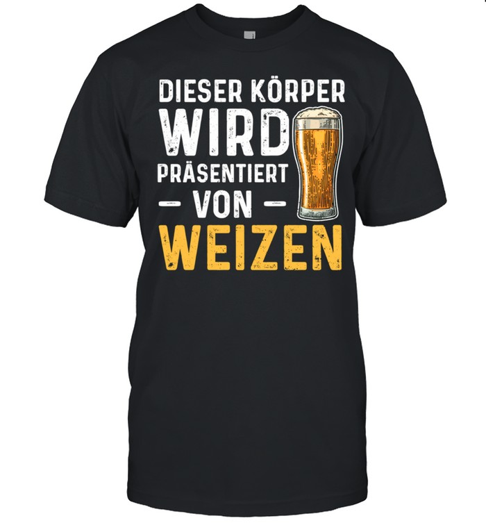 Dieser Korper wird prasentiert von weizen shirt