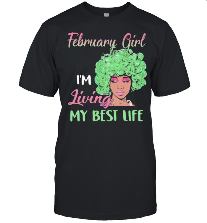 February Girl I’m Living My Best Life Shirt