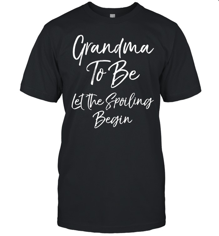 Grandma to Be Let the Spoiling Begin Us 2021 shirt