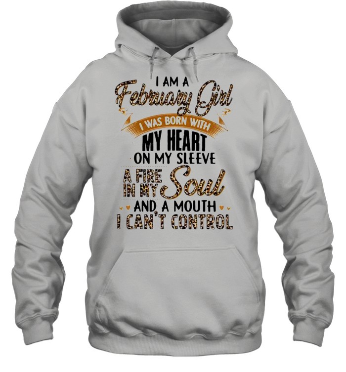 I Am A February Girl I Was Born With My Heart A Fire In My Soul And A Mouth I Can’t Control Lepoard  Unisex Hoodie
