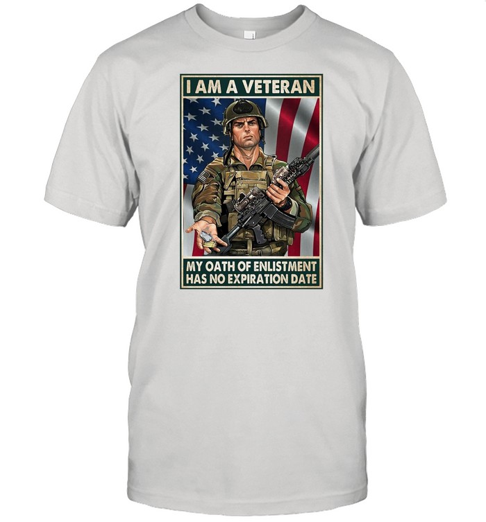 I Am A Veteran My Oath Of Enlistment Has No Expiration Date American Flag T-shirt