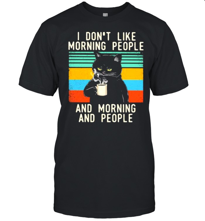 I Don’t Like Morning People And Morning And People Cat vintage Shirt