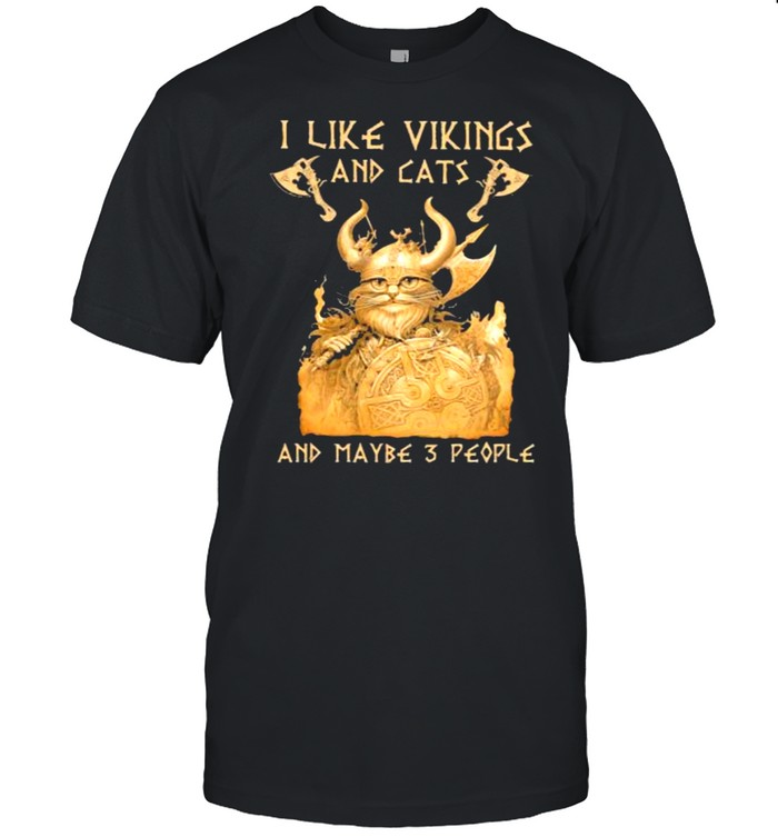 I Like Vikings And Cats And Maybe 3 People Shirt