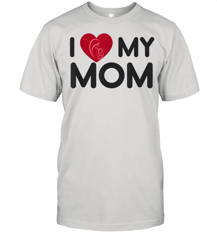 I love my Mom shirt