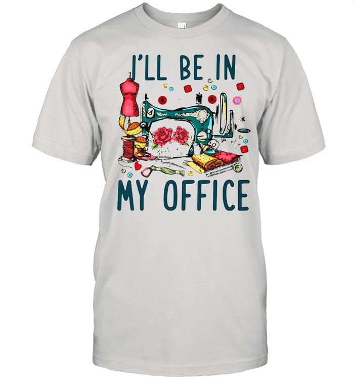 Ill be in my office shirt