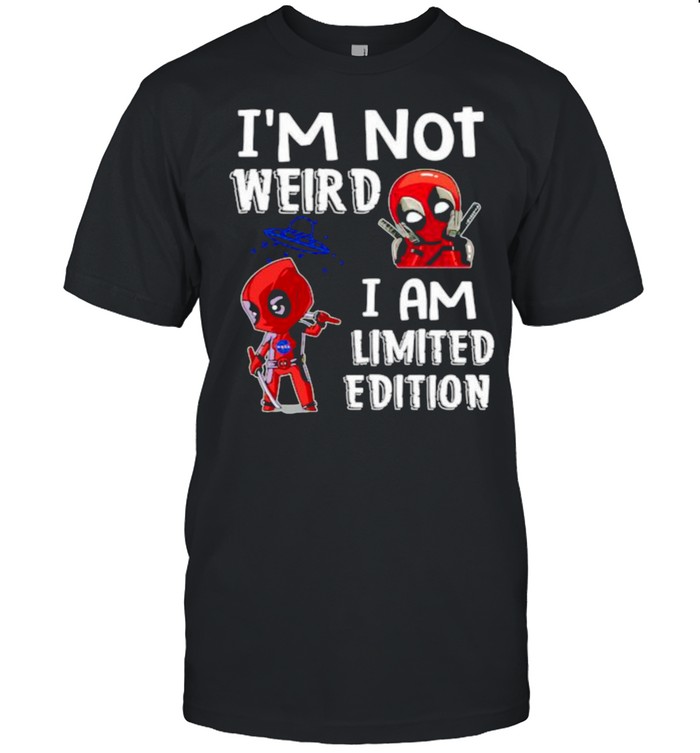 Im Not Weird I Am Limited Edition Deadpool Shirt