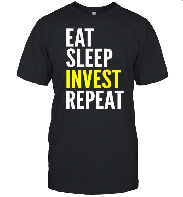 Investor Eat Sleep Invest Repeat shirt