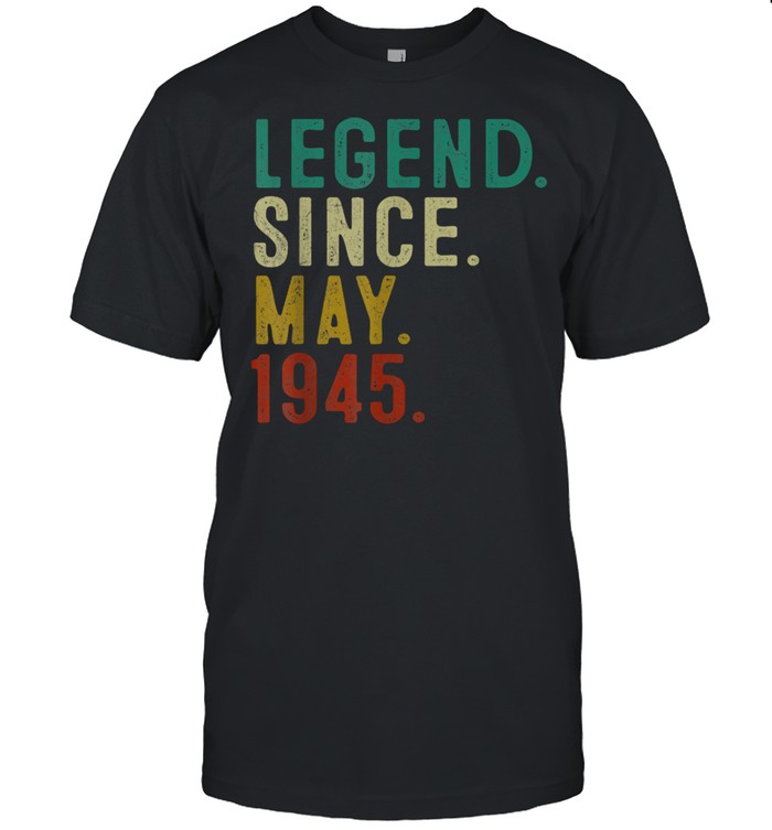 Legend Since May 1945 76th Birthday 76 Years Old shirt