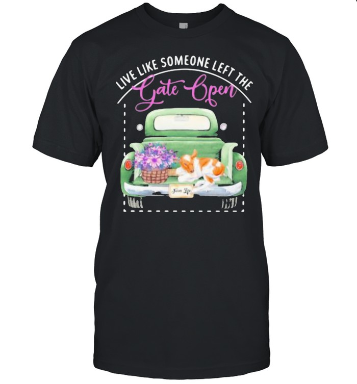 Live Like Someone Left The Gate Open Dog Shirt
