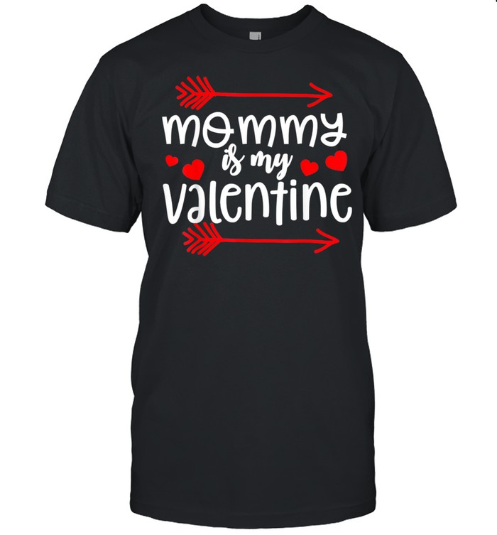 Mommy Is My Valentine shirt