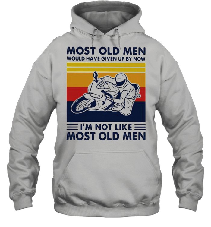 Most Old Men Would Given Up By Now I’m Not Like Most Old MEn Motor Vintage  Unisex Hoodie
