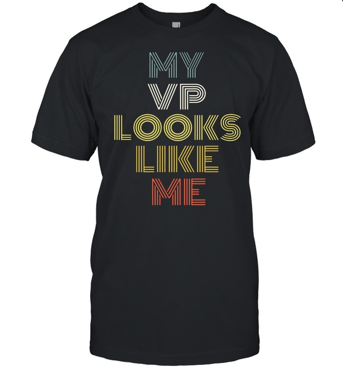 My VP Looks Like Me shirt