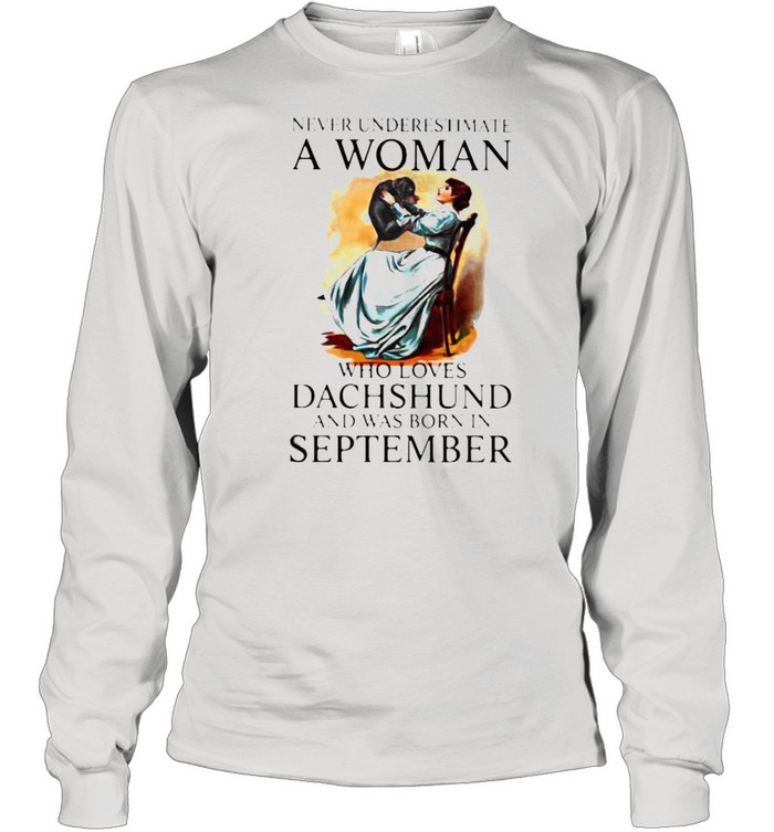 Never Underestimate A Woman Who Loves Dachshund And Was Born In September  Long Sleeved T-shirt