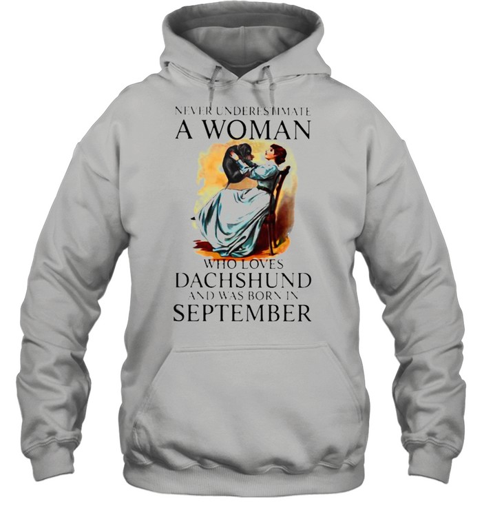 Never Underestimate A Woman Who Loves Dachshund And Was Born In September  Unisex Hoodie