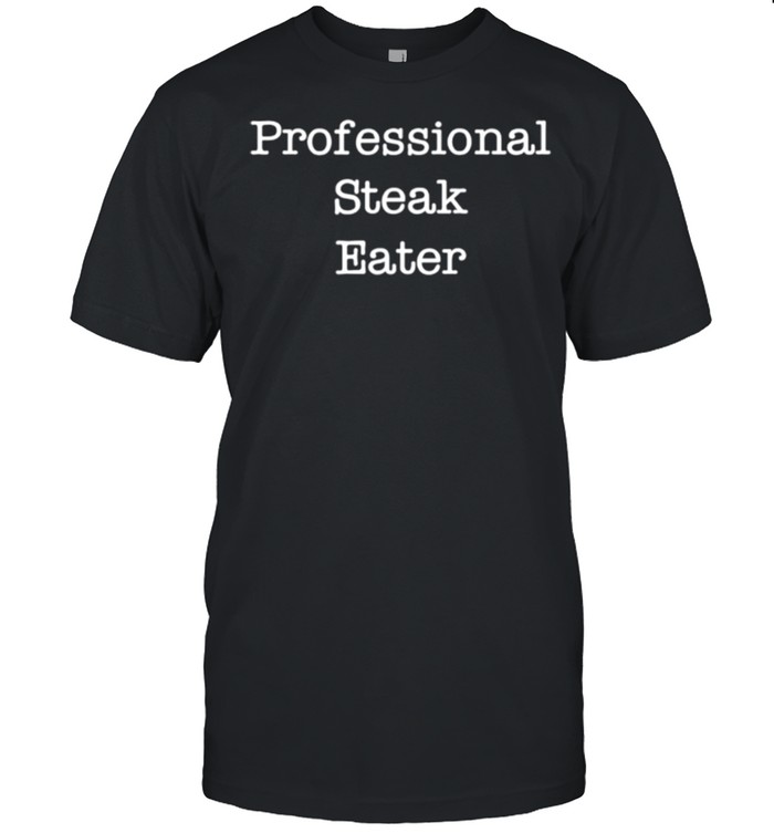 Professional Steak Eater shirt