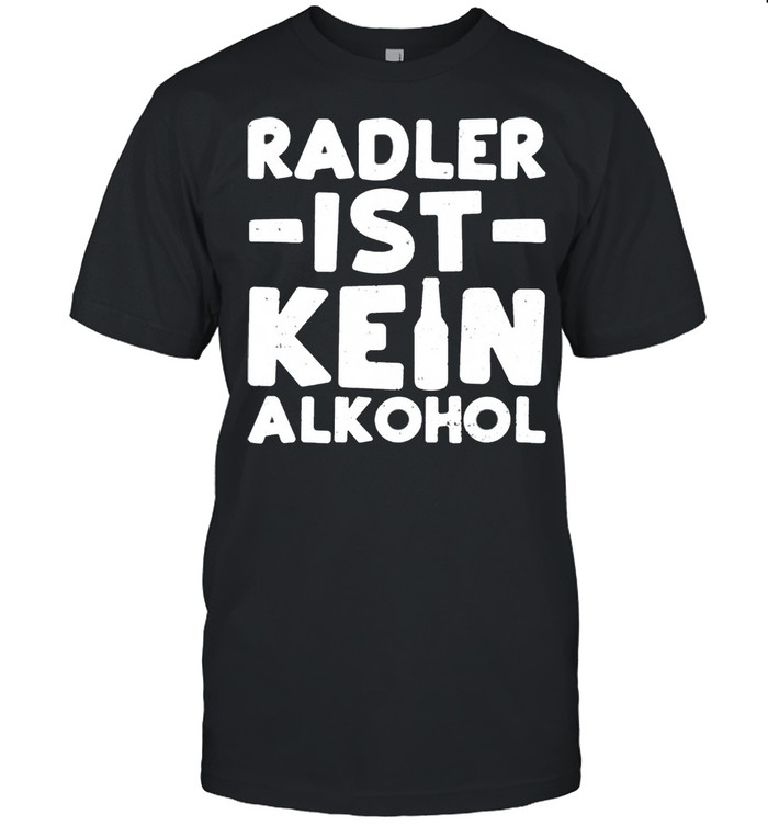 Radler Radler Ist Kein Alkohol Bier shirt