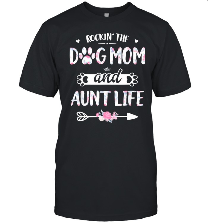 Rockin The Dog Mom And Aunt Life Shirt Dog Love Mothers Day shirt