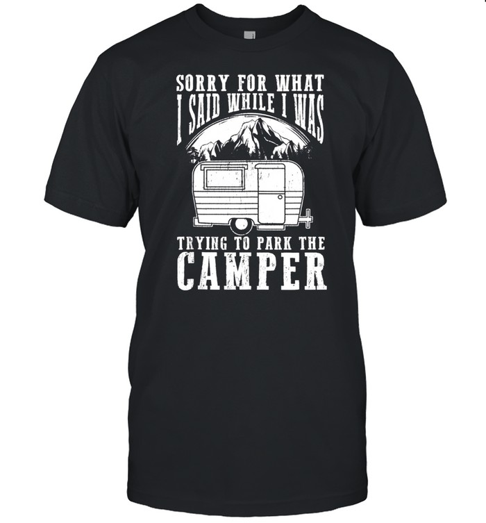 Sorry For What I Said While I Was Trying To Park The Camper shirt Classic Men's T-shirt