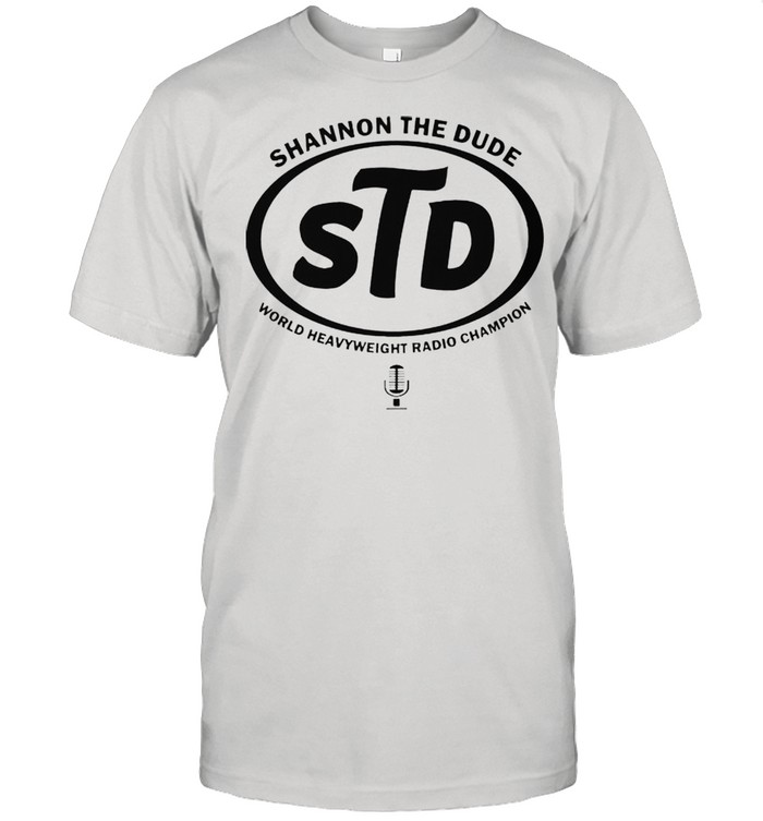 STD shannon the dude world heavyweight radio champion shirt