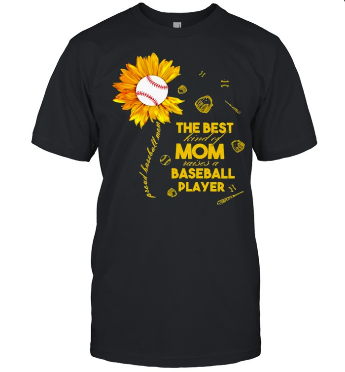 Sunflower The Best Kind Of Mom Raises A Baseball Player Shirt