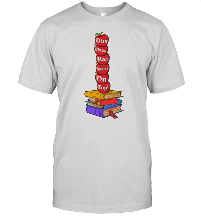 Teacher Our Class Has Apples on top Book Shirt