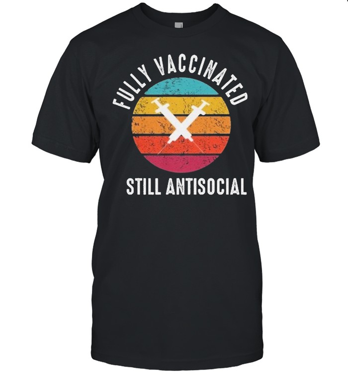 Vintage Retro Fully Vaccinated Still Antisocial shirt