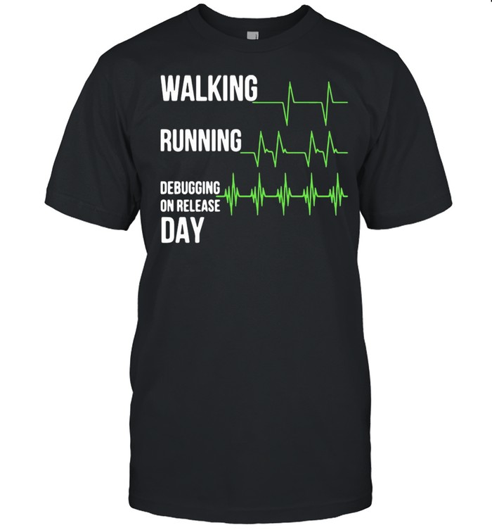 Walking Running Debugging On Release Day T-shirt