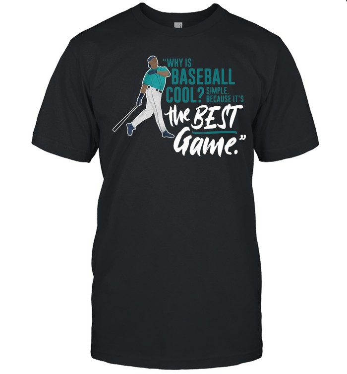 Why is baseball cool simple because its the best game shirt