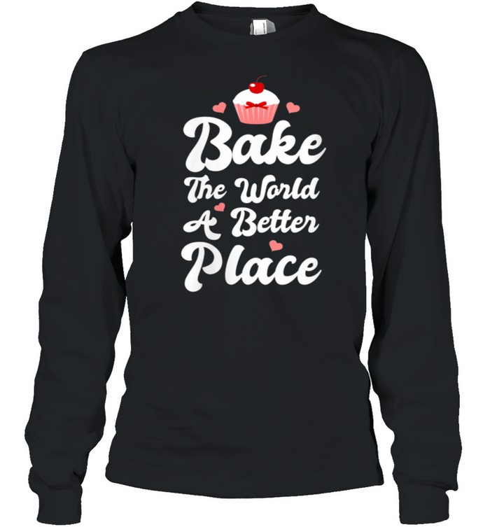 Womens Bake The World A Better Place Cupcake Baking shirt Long Sleeved T-shirt