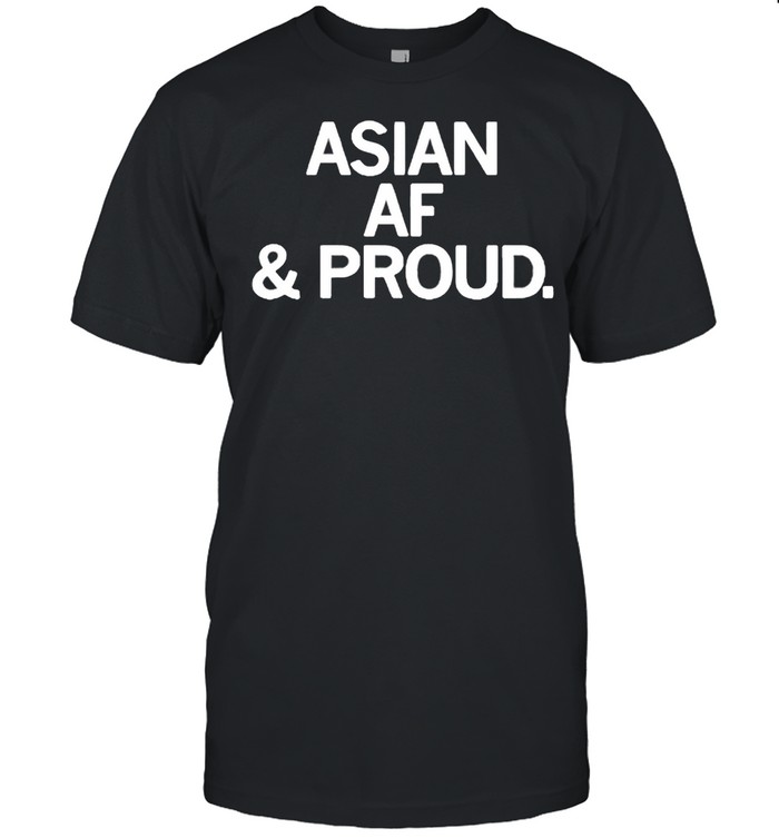 Asian AF and proud shirt