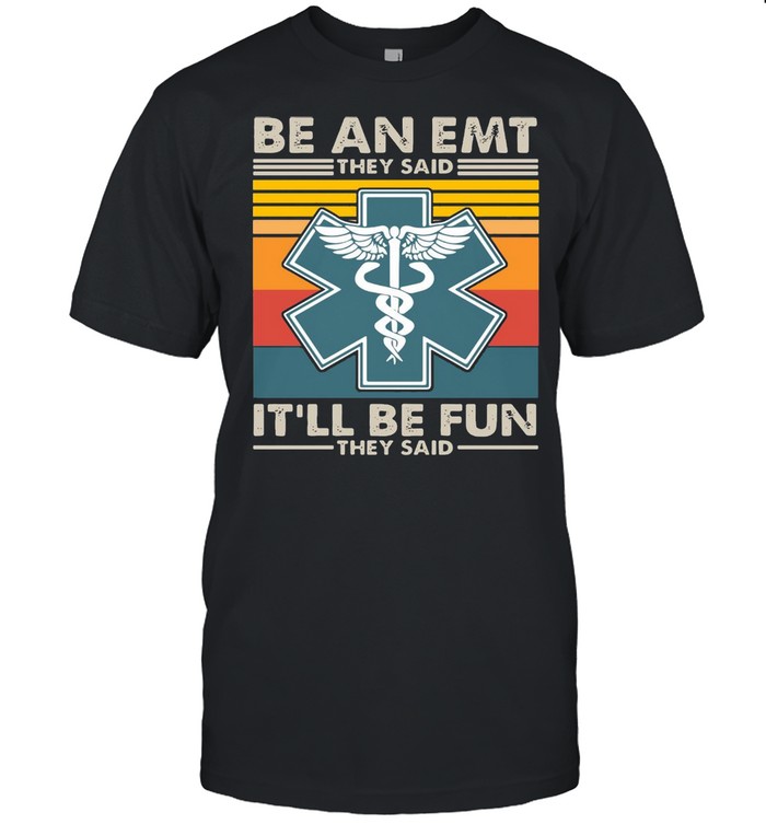 Be An EMT They Said It’ll Be Fun They Said Vintage Retro T-shirt