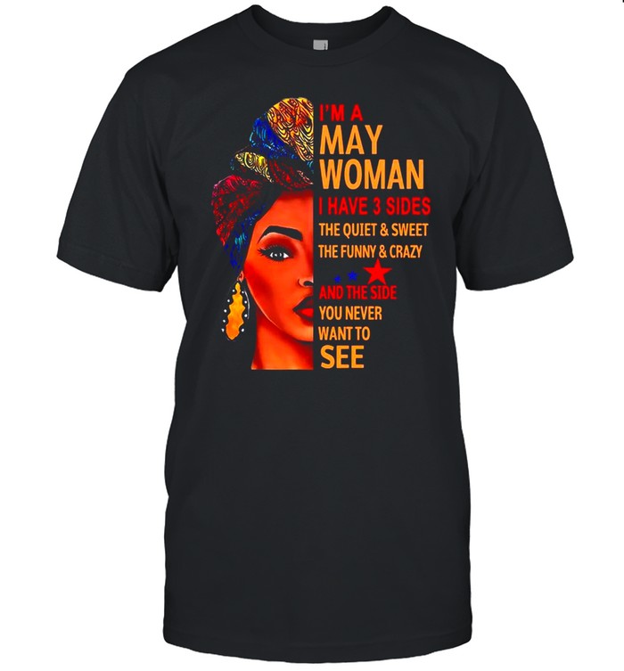 Black Woman I’m A May Woman I Have 3 Sides shirt