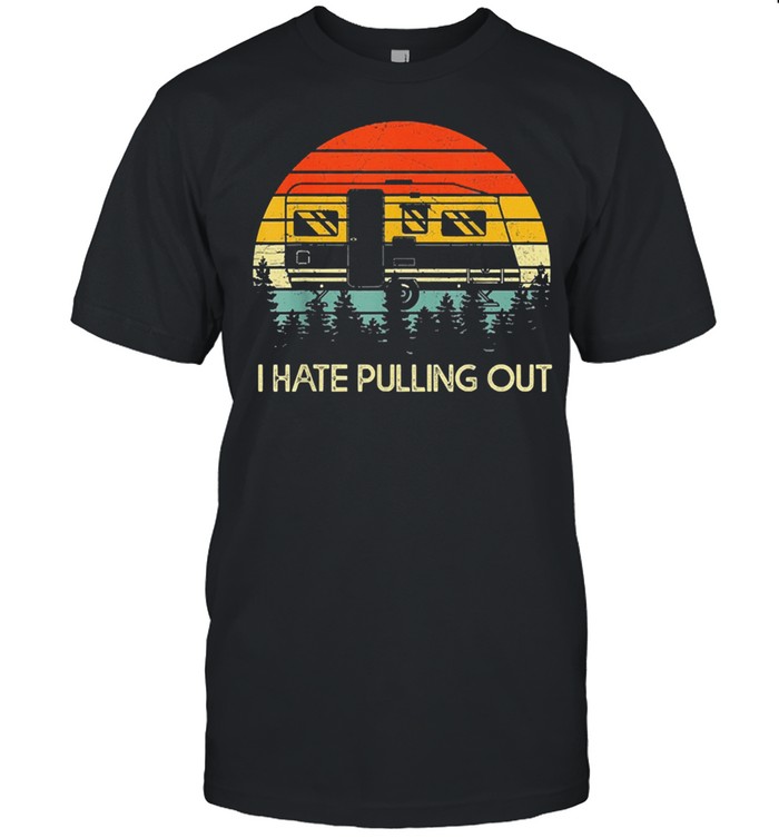 Camping I hate pulling out vintage shirt