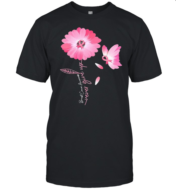 Daisy Flower Breast Cancer Never Give Up Shirt