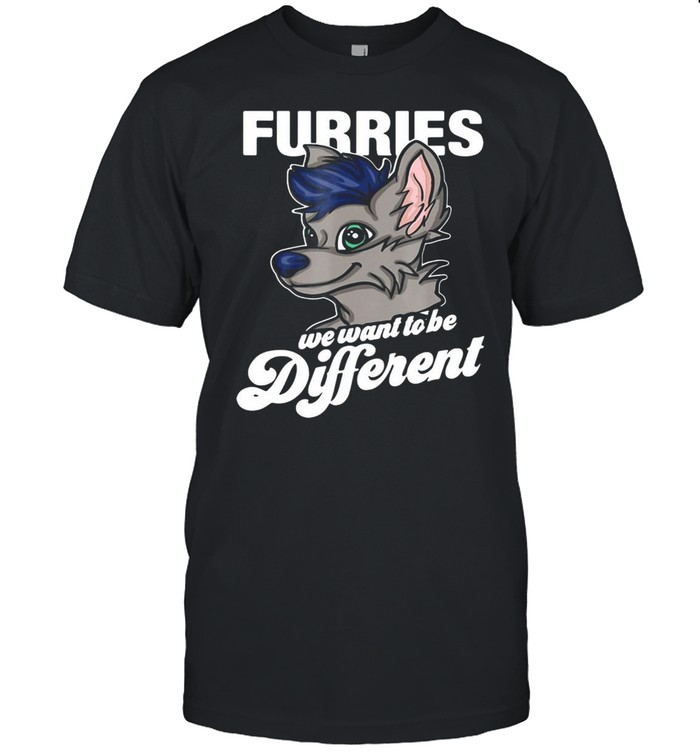 Furry Fandom Furries We Want To Be Different T-shirt